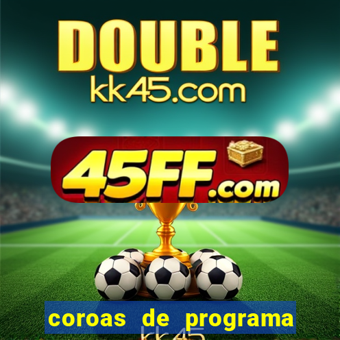 coroas de programa em porto alegre
